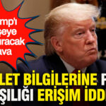 Devlet bilgilerine para karşılığı erişim iddiası: Trump’ı köşeye sıkıştıracak dava